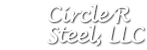 Circle R Steel, LLC.